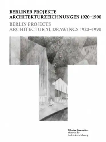 Berlin Projects. Architectural Drawings 1920 – 1990